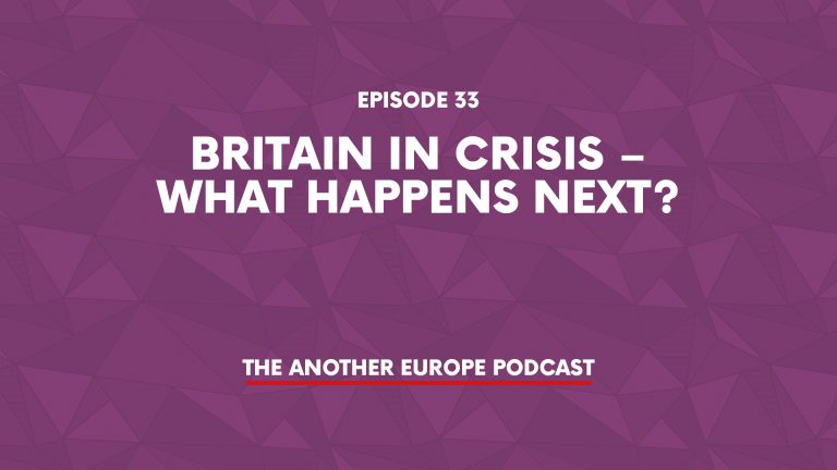 Episode 33: Britain in crisis – what happens next?