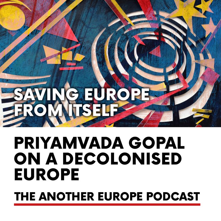 Episode 37: Priyamvada Gopal on a Decolonised Europe